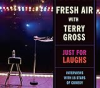 Fresh_air_with_Terry_Gross_Just_for_laughs
