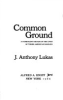 Common_ground___a_turbulent_decade_in_the_lives_of_three_American_families__J__Anthony_Lukas