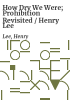 How_dry_we_were__prohibition_revisited___Henry_Lee