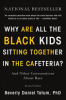 Why_are_all_the_black_kids_sitting_together_in_the_cafeteria_