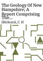 The_geology_of_New_Hampshire__a_report_comprising_the_results_of_explorations_ordered_by_the_legislature___C_H__Hitchcoc